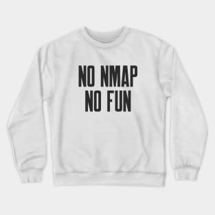 Cybersecurity No NMAP no Fun Crewneck Sweatshirt